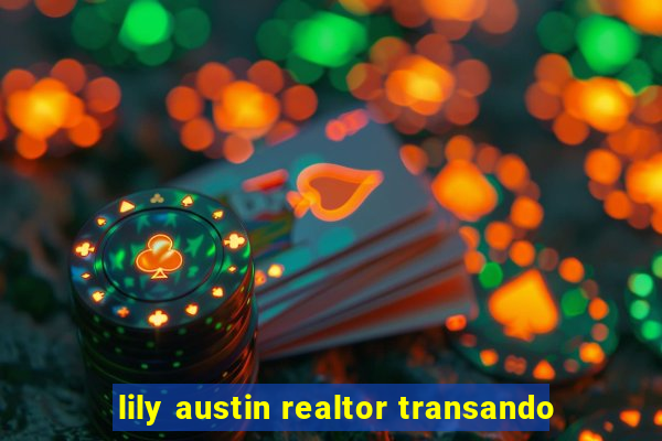 lily austin realtor transando